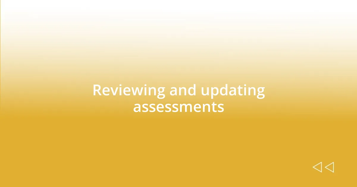 Reviewing and updating assessments