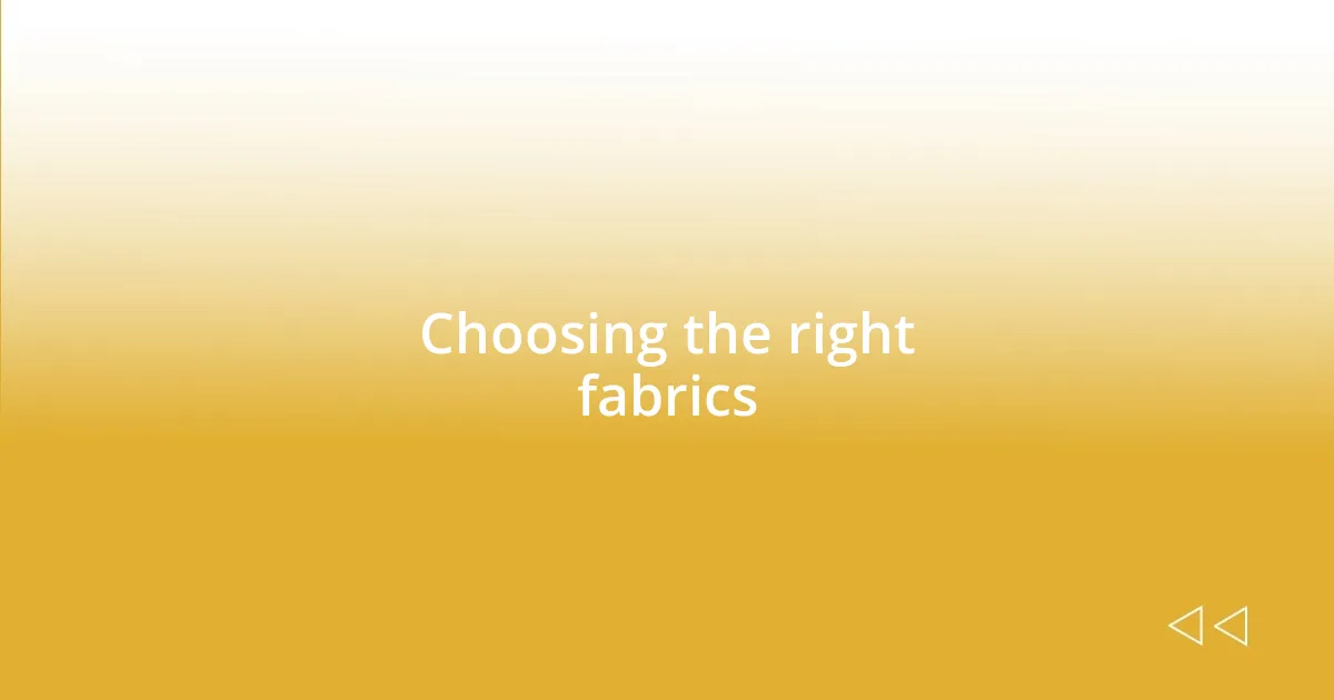 Choosing the right fabrics