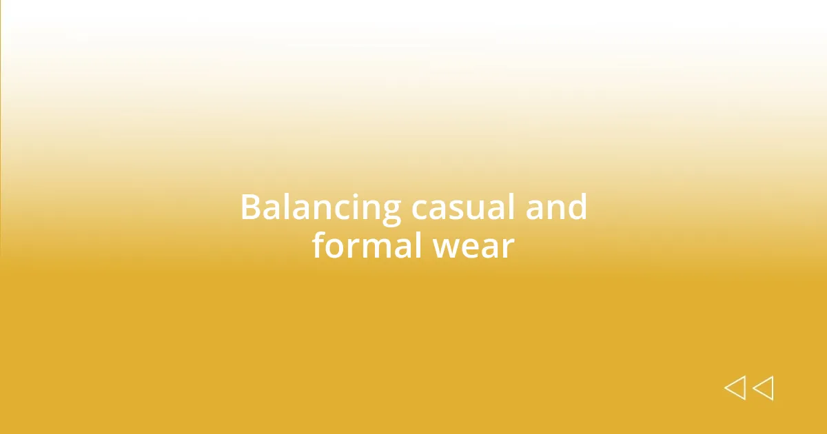 Balancing casual and formal wear