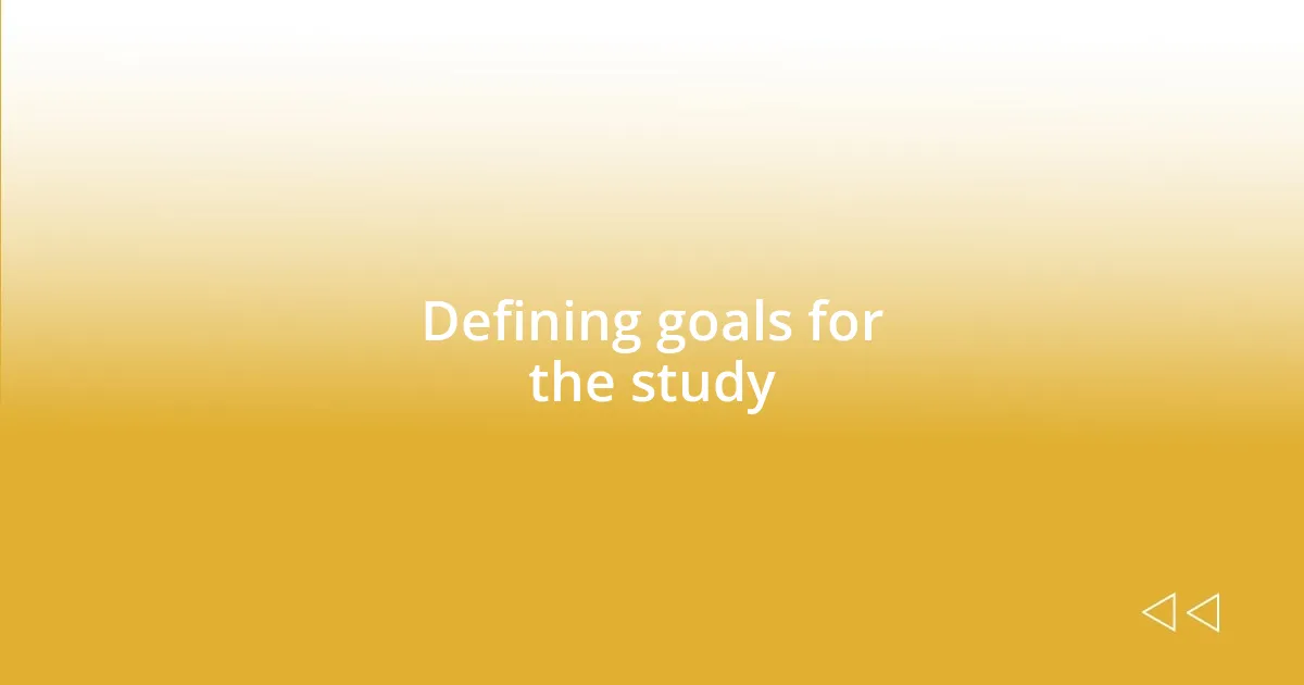 Defining goals for the study