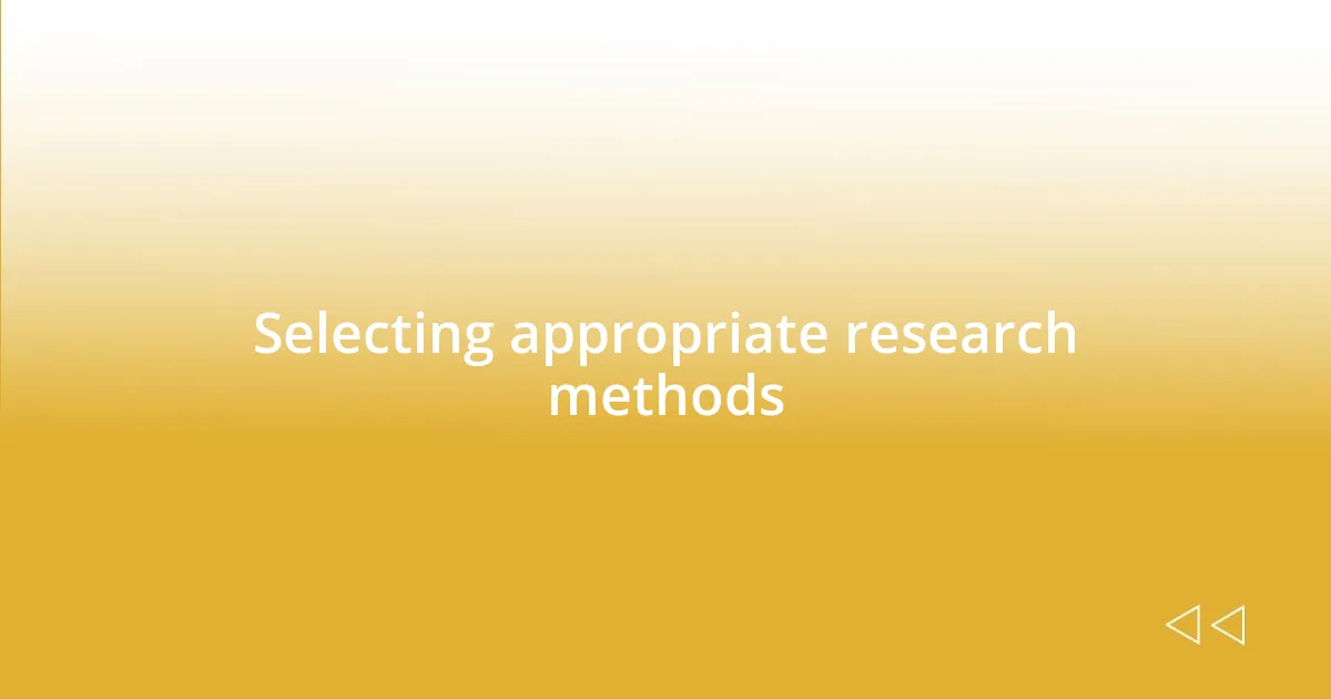 Selecting appropriate research methods