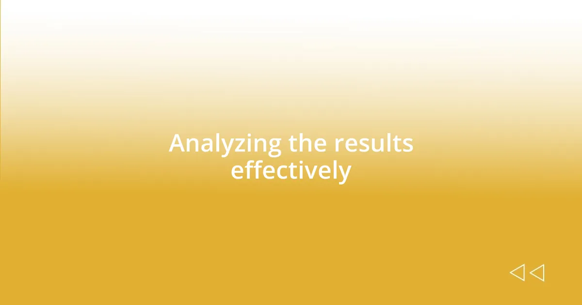 Analyzing the results effectively