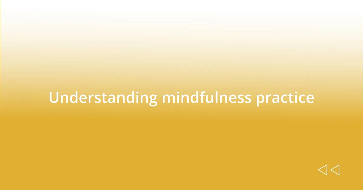 Understanding mindfulness practice