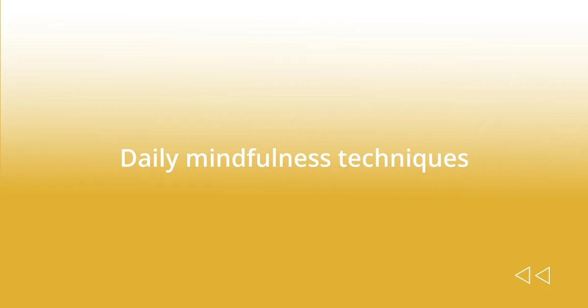 Daily mindfulness techniques