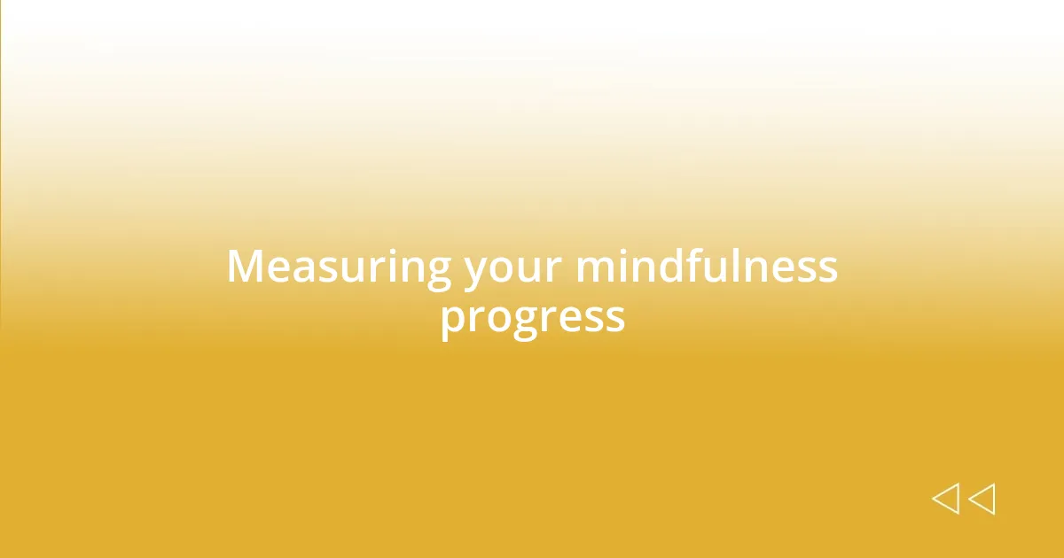 Measuring your mindfulness progress