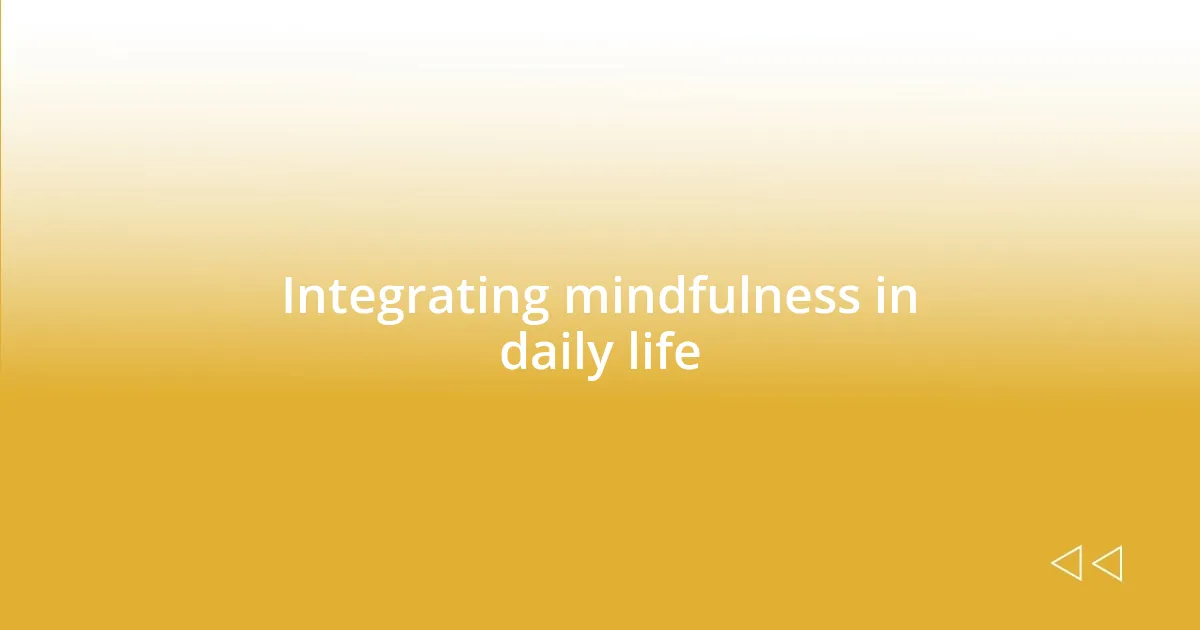 Integrating mindfulness in daily life