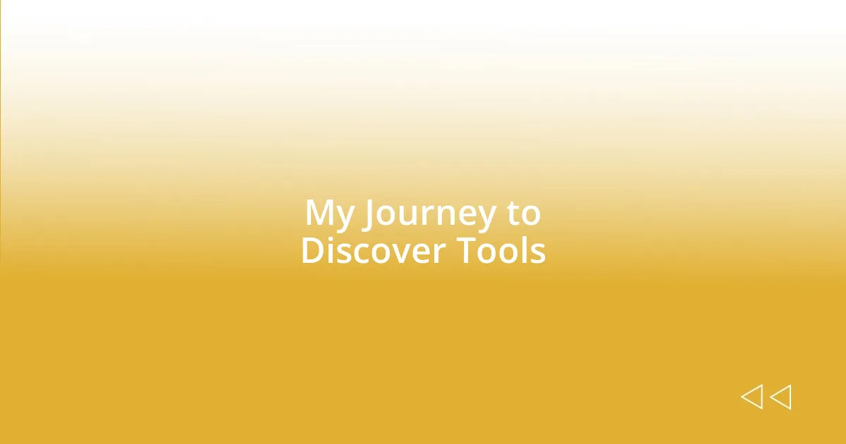 My Journey to Discover Tools