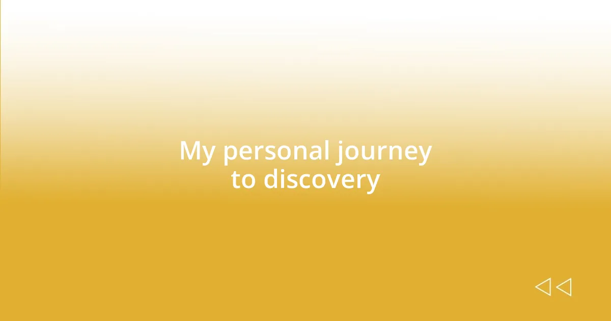 My personal journey to discovery