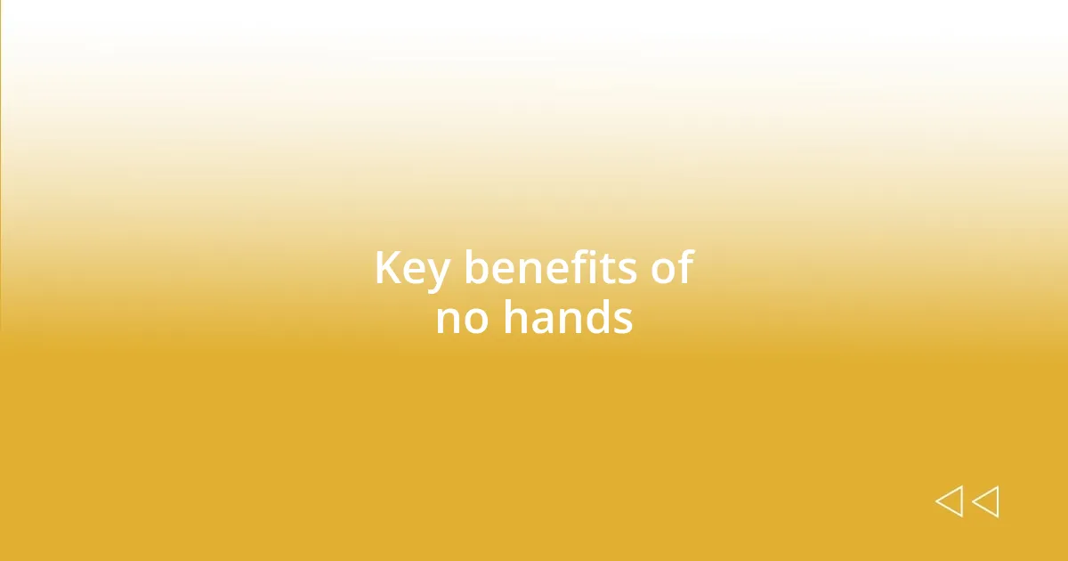 Key benefits of no hands