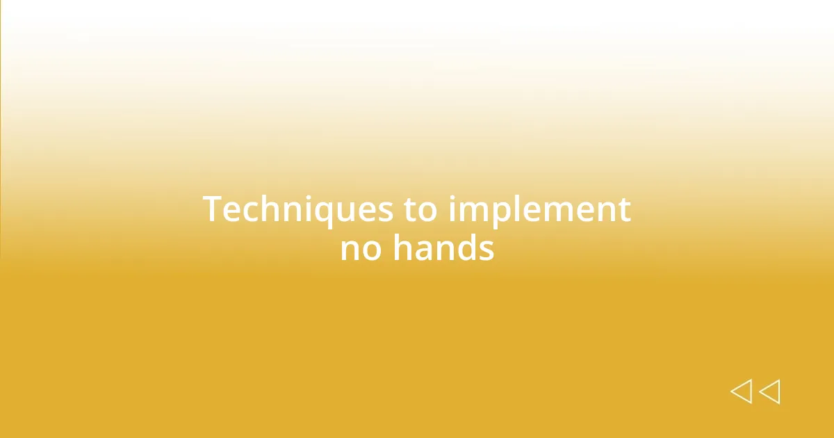 Techniques to implement no hands