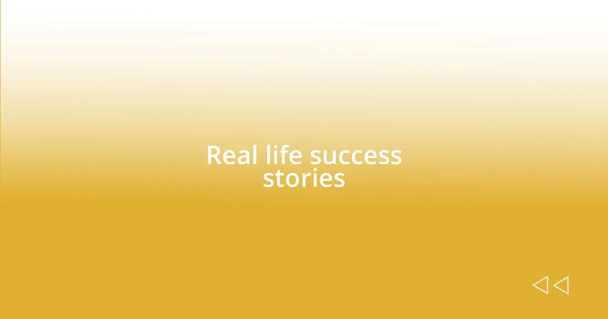 Real life success stories