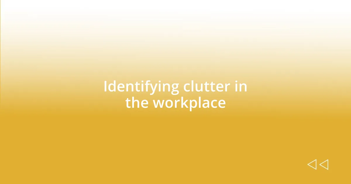 Identifying clutter in the workplace