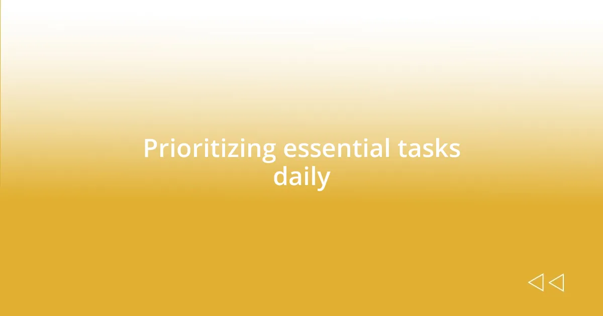 Prioritizing essential tasks daily