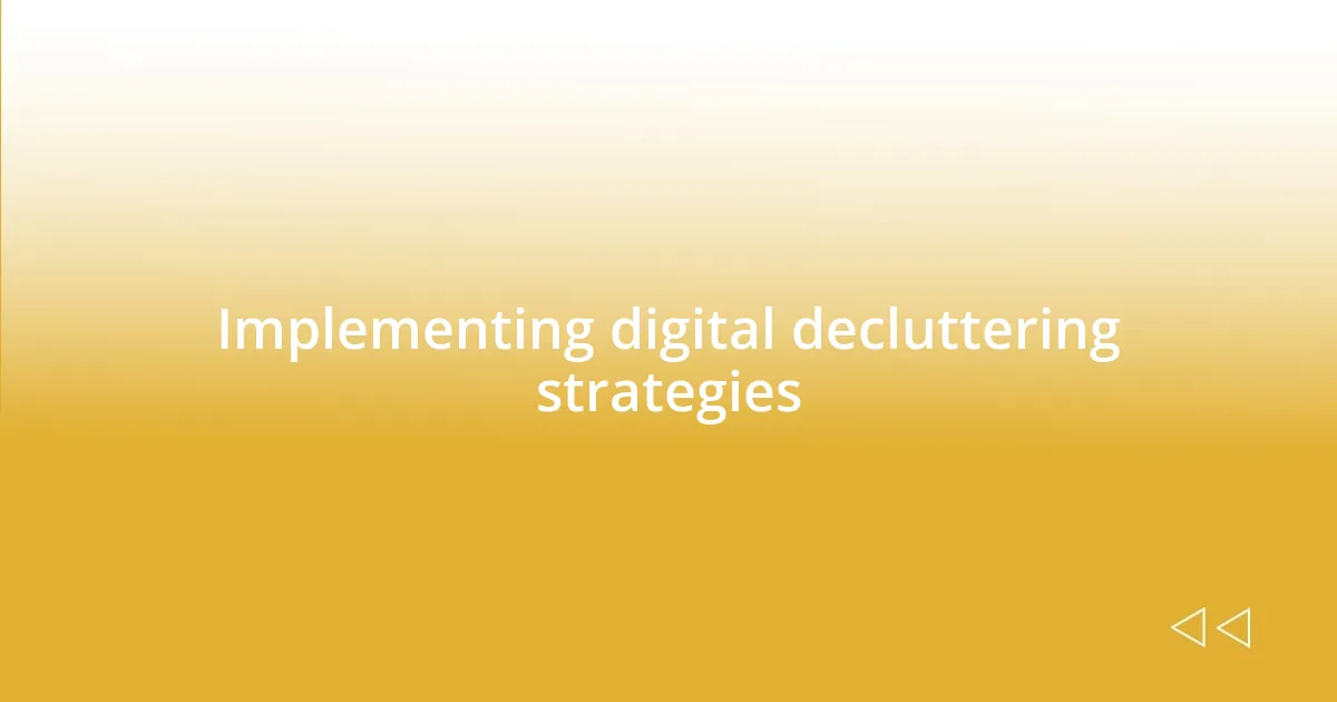 Implementing digital decluttering strategies