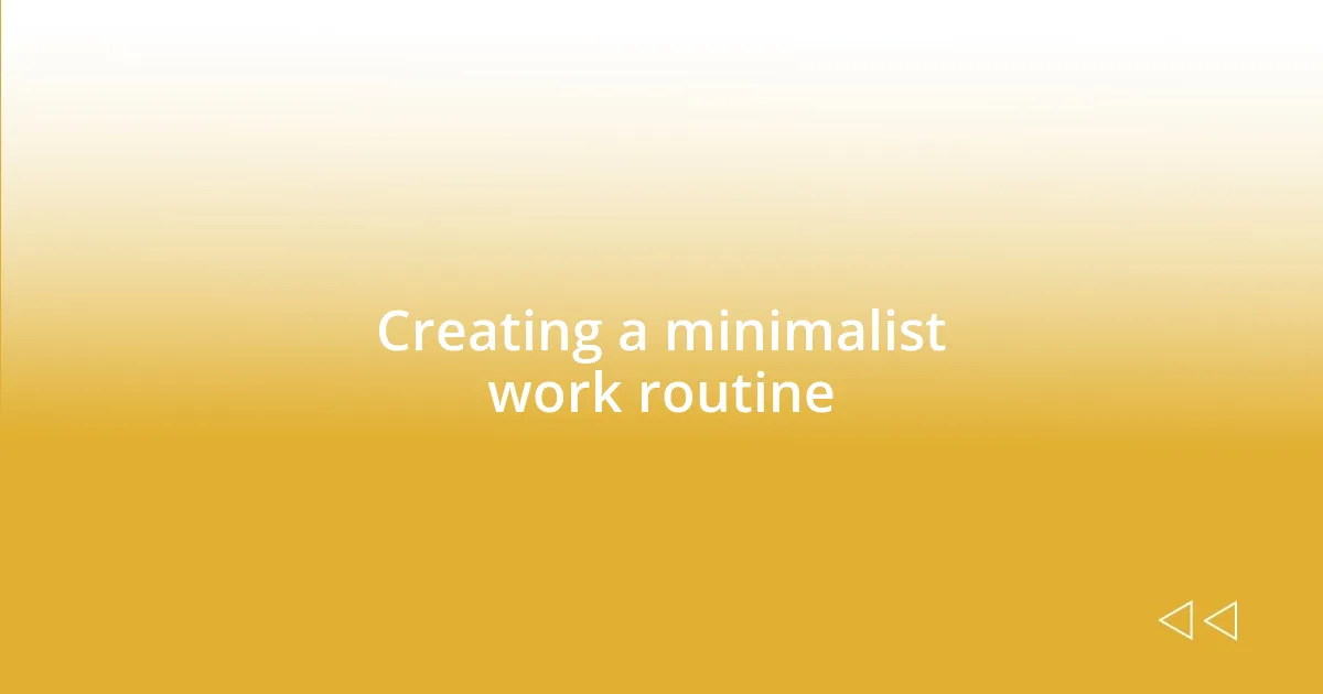 Creating a minimalist work routine