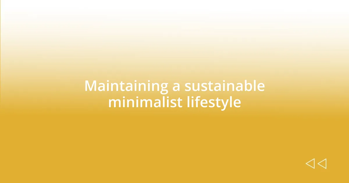 Maintaining a sustainable minimalist lifestyle