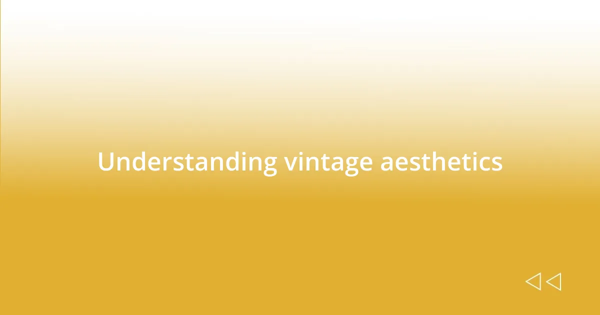 Understanding vintage aesthetics