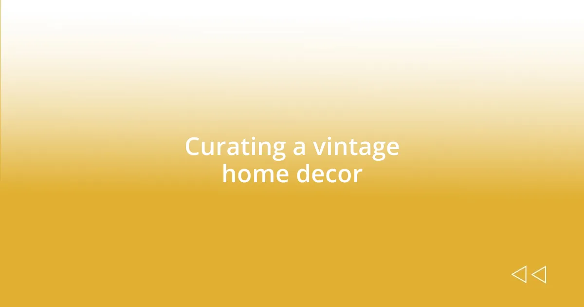 Curating a vintage home decor