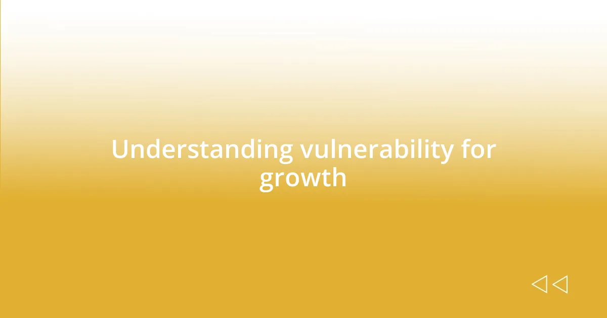 Understanding vulnerability for growth