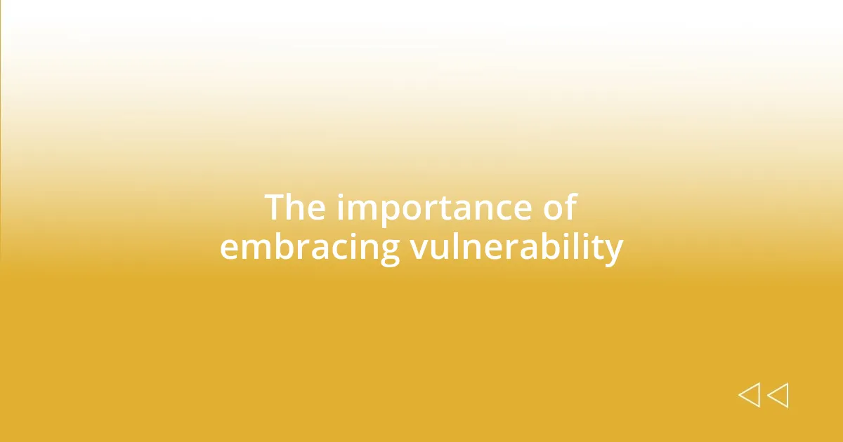 The importance of embracing vulnerability