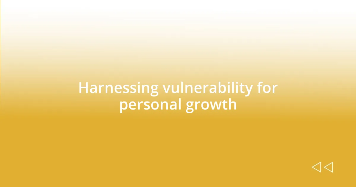 Harnessing vulnerability for personal growth