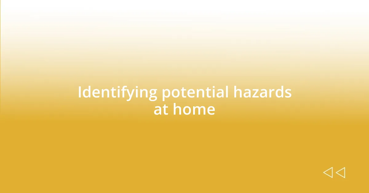 Identifying potential hazards at home