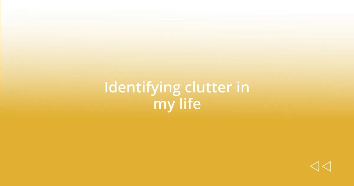 Identifying clutter in my life