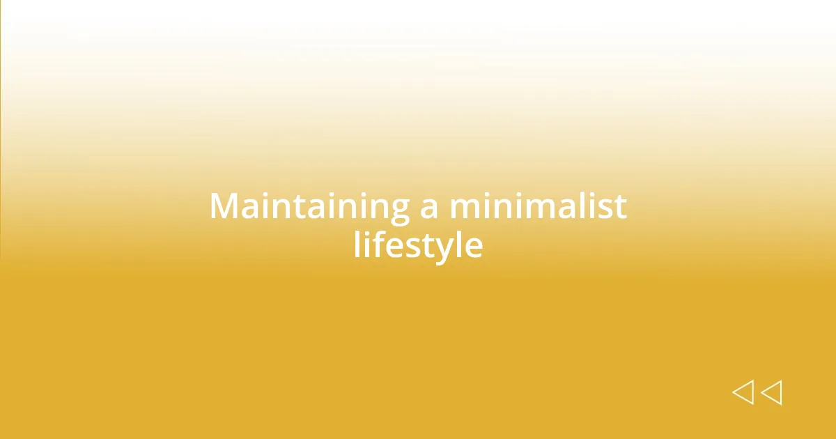 Maintaining a minimalist lifestyle