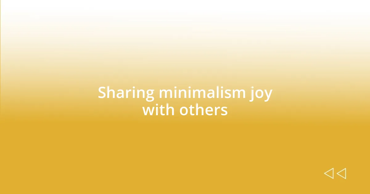 Sharing minimalism joy with others