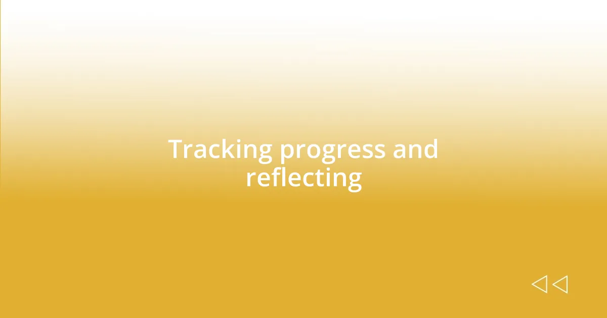 Tracking progress and reflecting