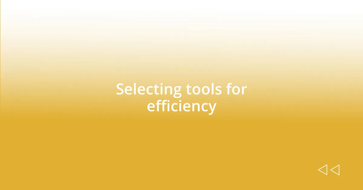 Selecting tools for efficiency