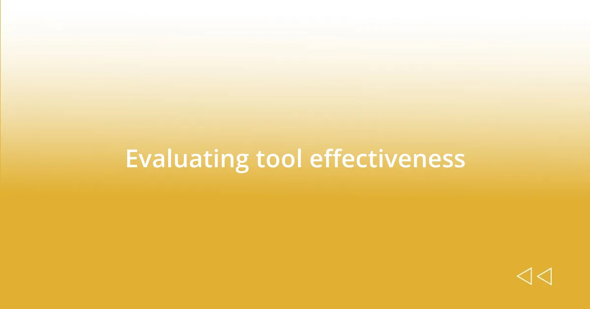 Evaluating tool effectiveness