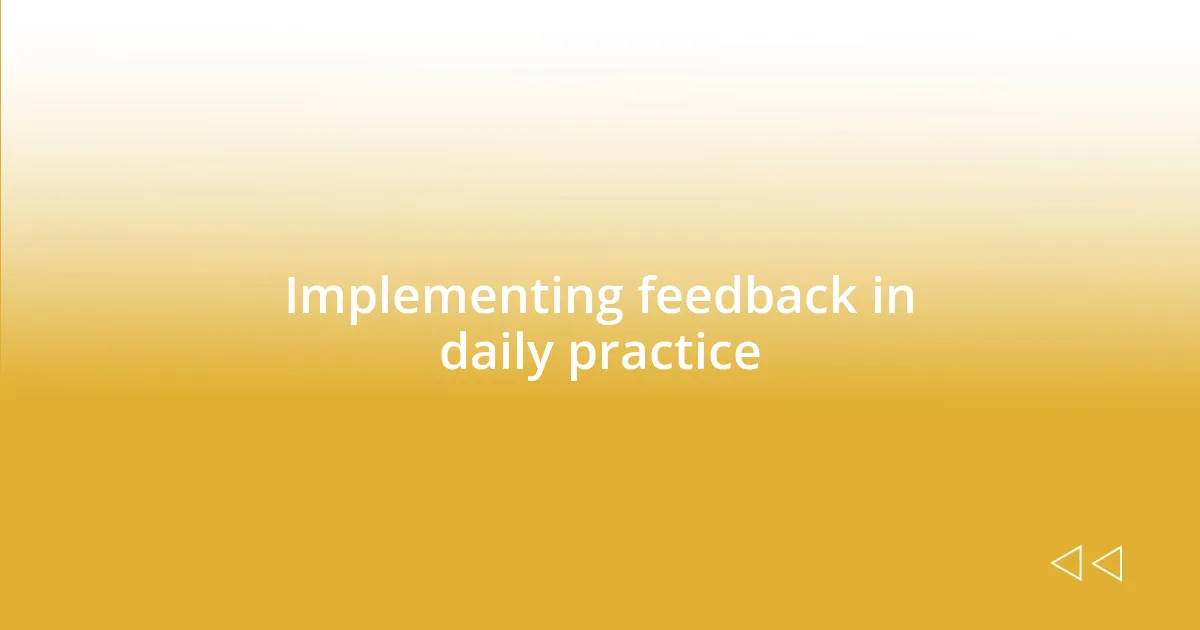 Implementing feedback in daily practice