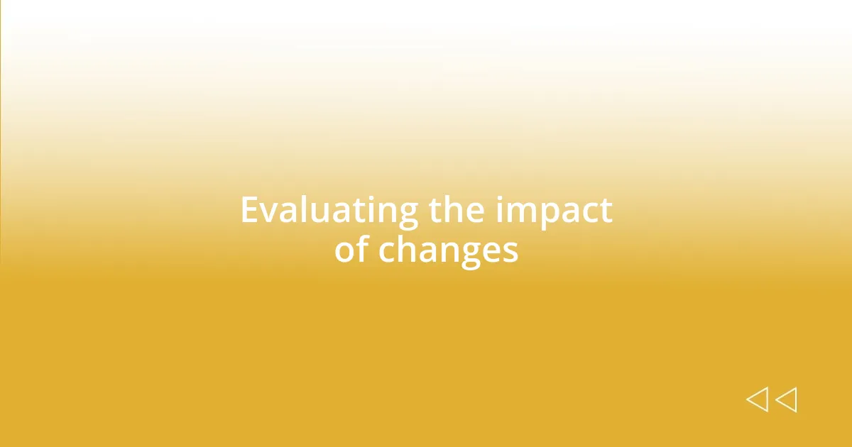 Evaluating the impact of changes