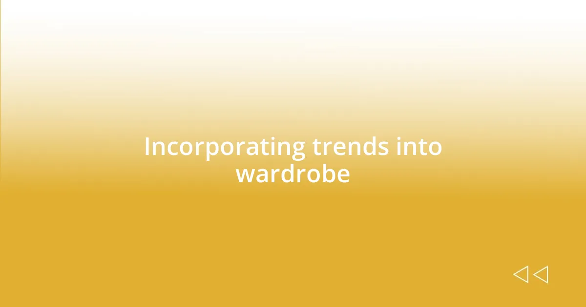 Incorporating trends into wardrobe