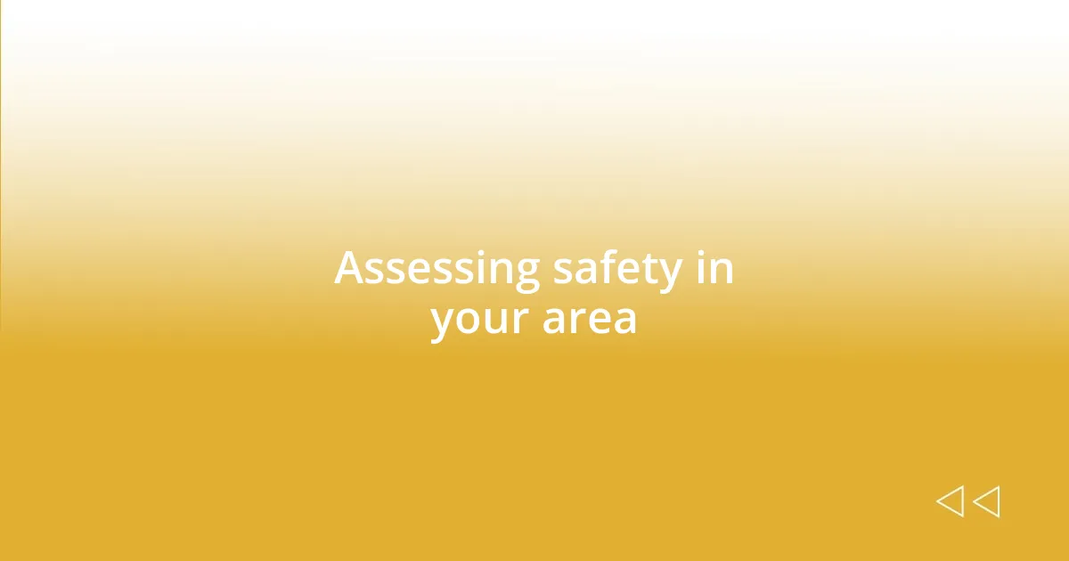 Assessing safety in your area