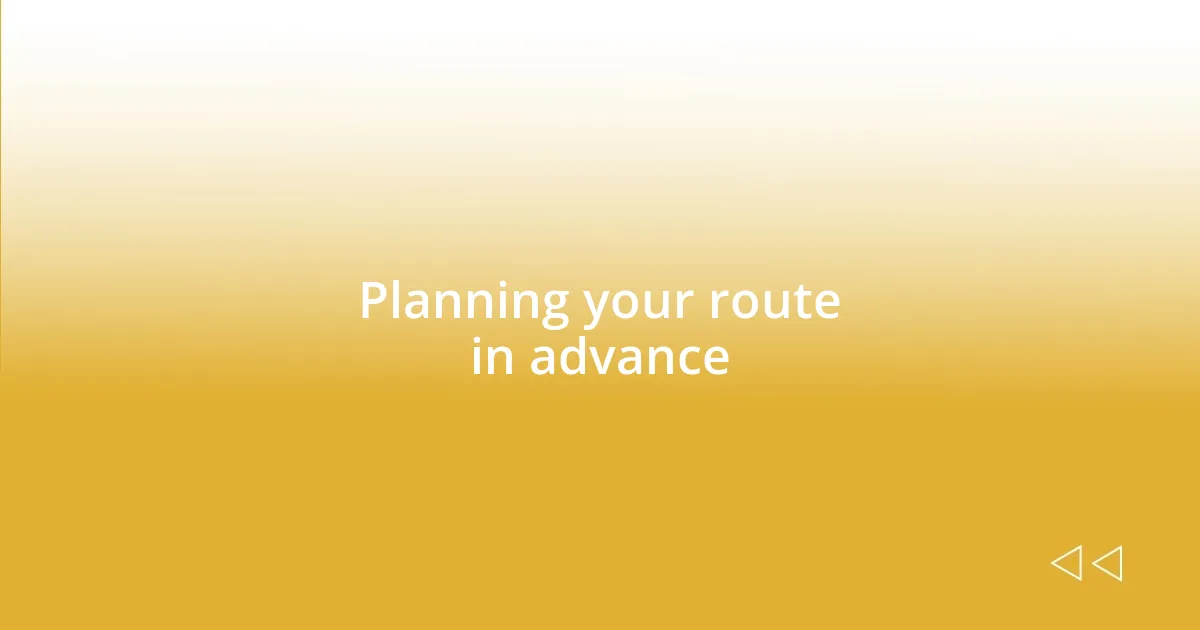 Planning your route in advance