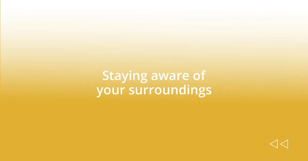 Staying aware of your surroundings