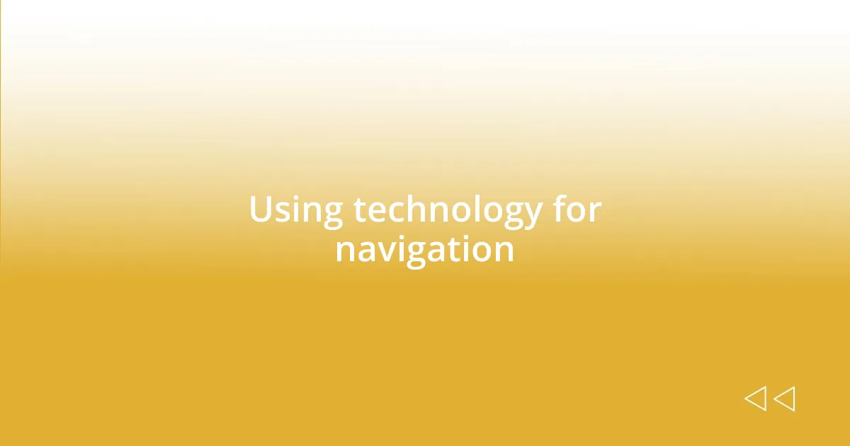 Using technology for navigation