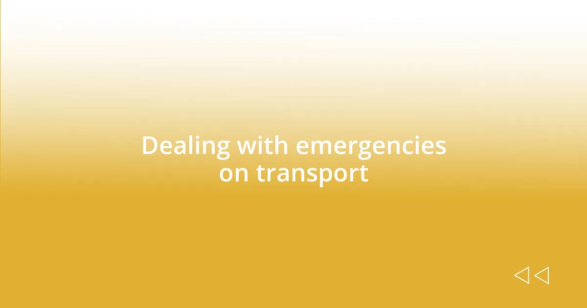 Dealing with emergencies on transport