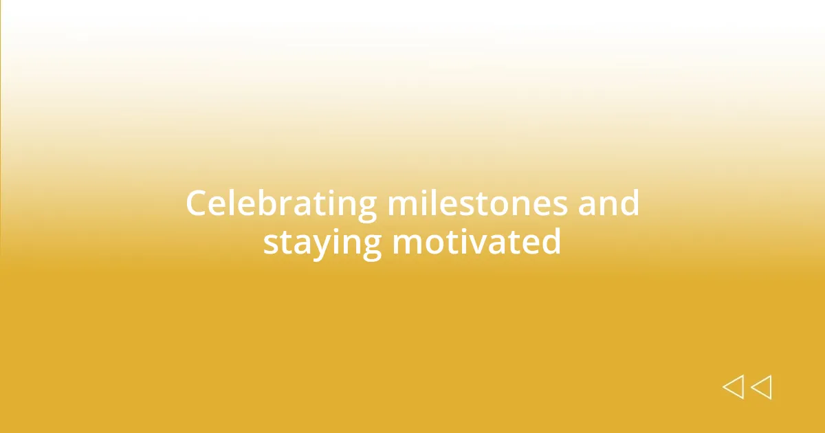 Celebrating milestones and staying motivated