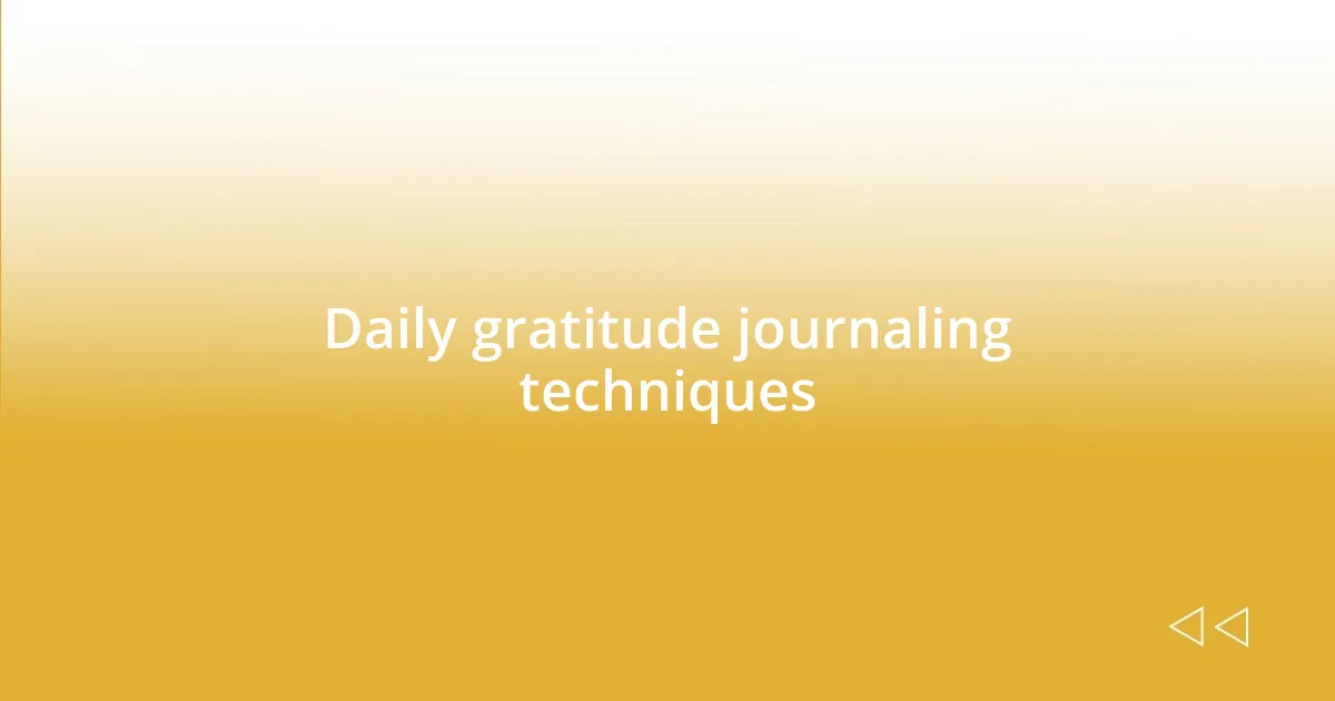 Daily gratitude journaling techniques