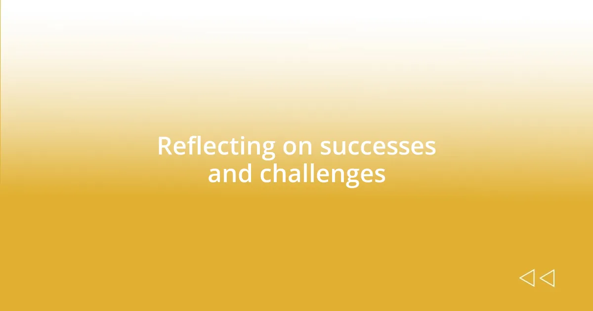 Reflecting on successes and challenges