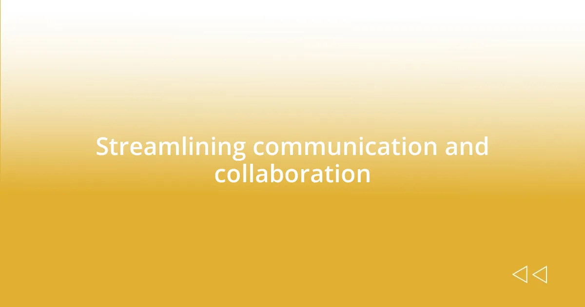 Streamlining communication and collaboration