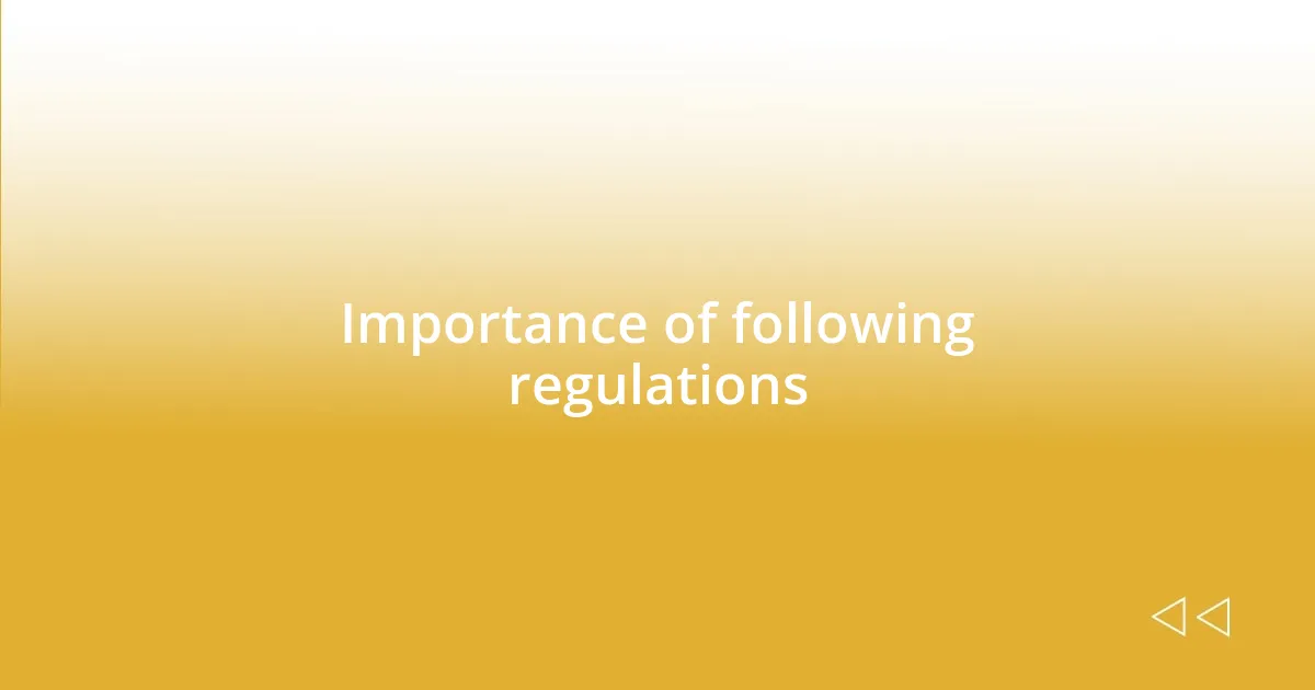 Importance of following regulations