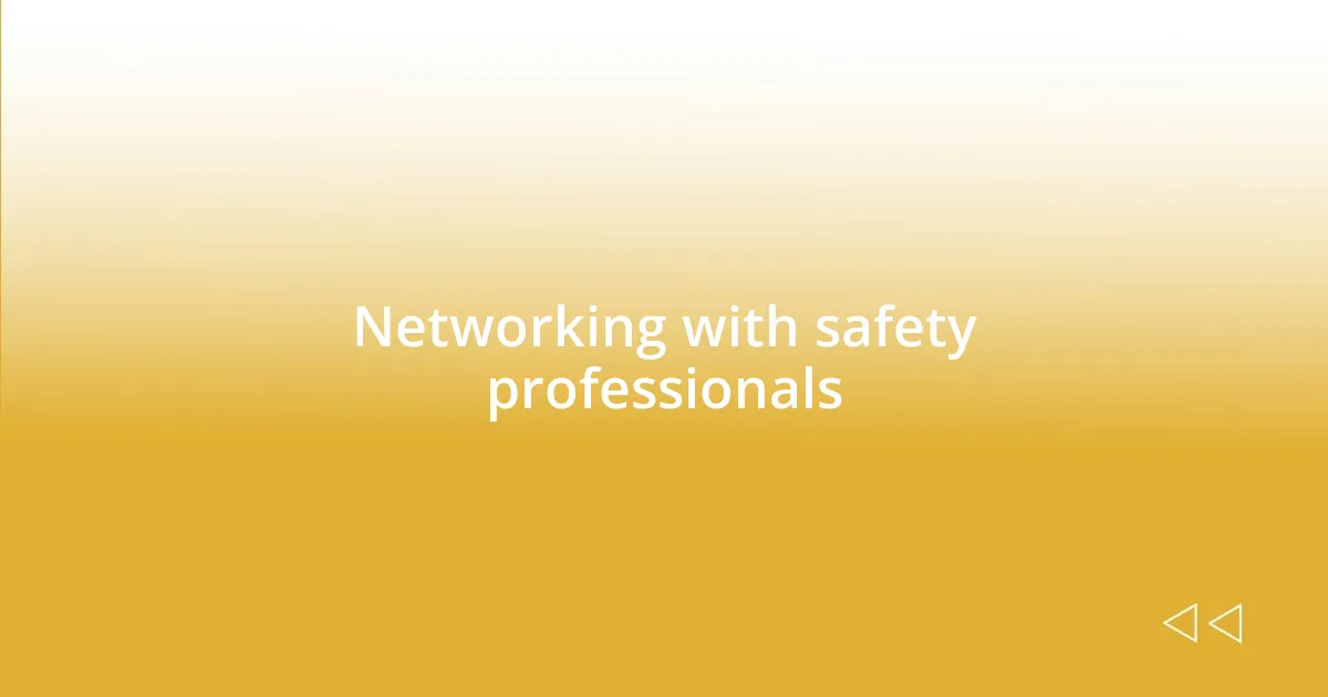 Networking with safety professionals