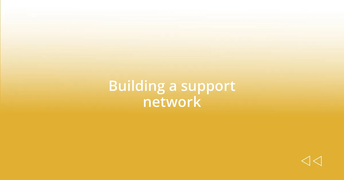 Building a support network