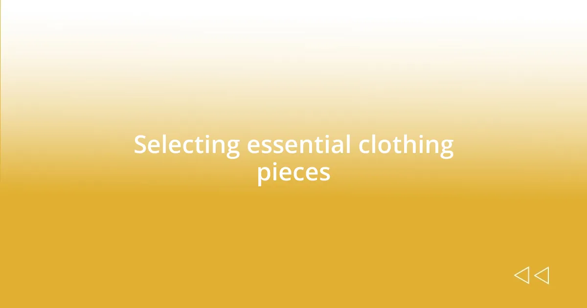 Selecting essential clothing pieces