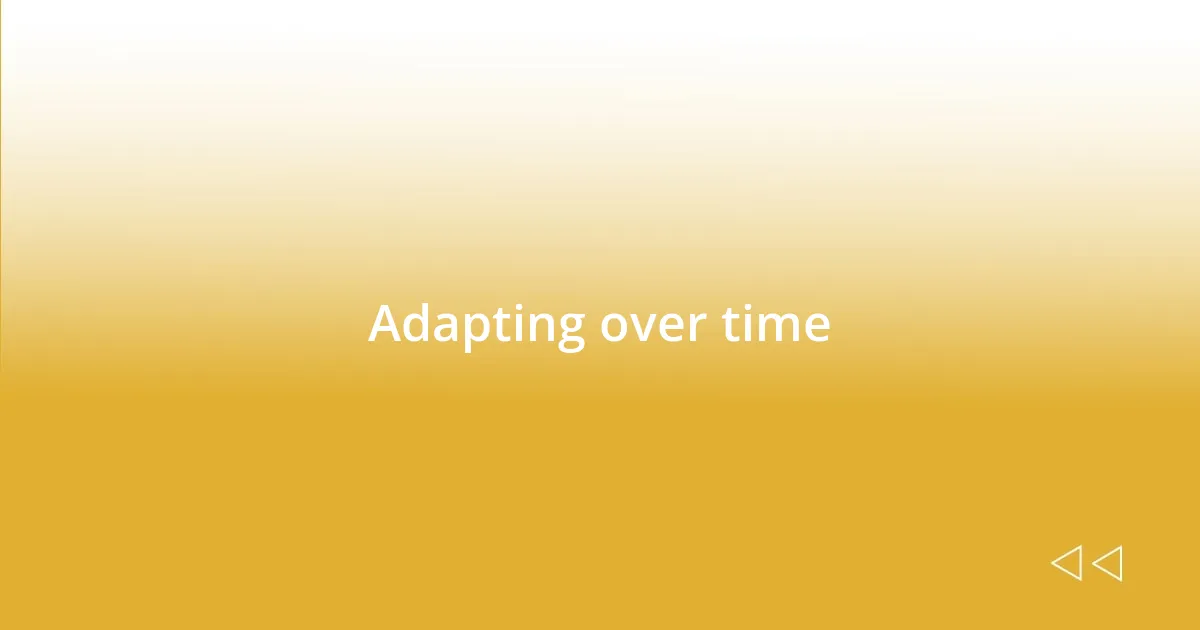 Adapting over time