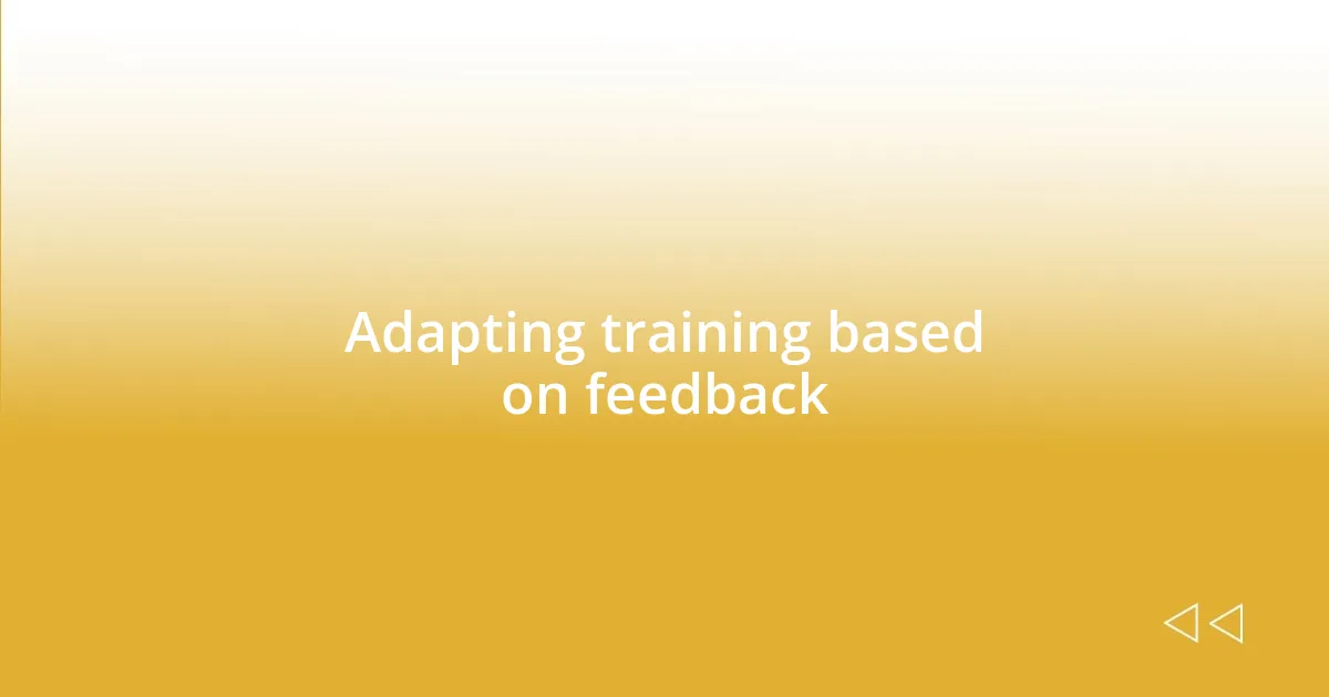 Adapting training based on feedback